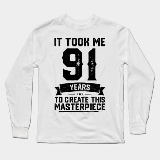 It Took Me 91 Years To Create This Masterpiece 91st Birthday Long Sleeve T-Shirt